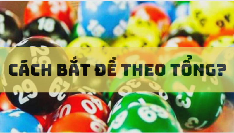 cách bắt đề theo tổng hiệu quả nhất?