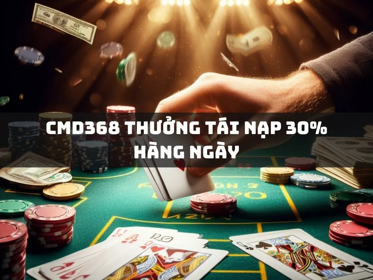 cmd368 thuong tai nap 30 hang ngay.jpg