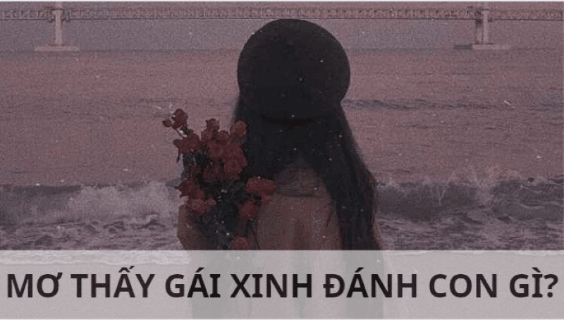 mơ thấy gái xinh đánh con gì
