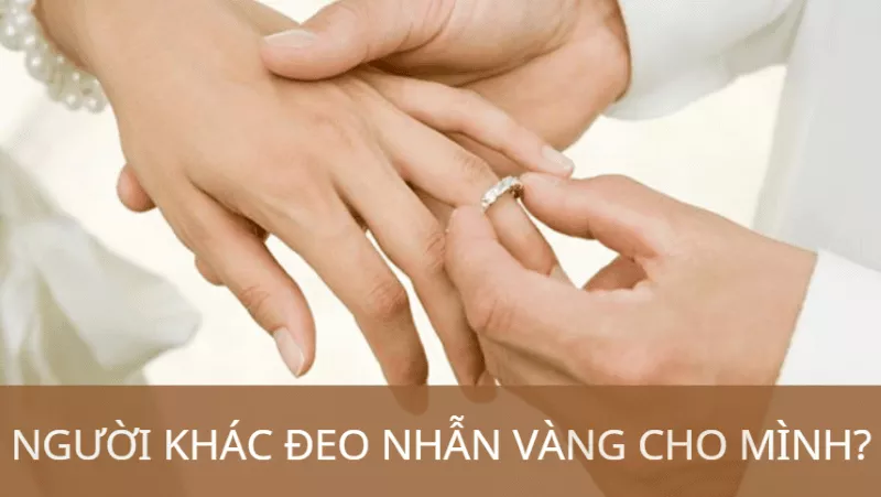 mơ thấy người khác đeo nhẫn vàng cho mình