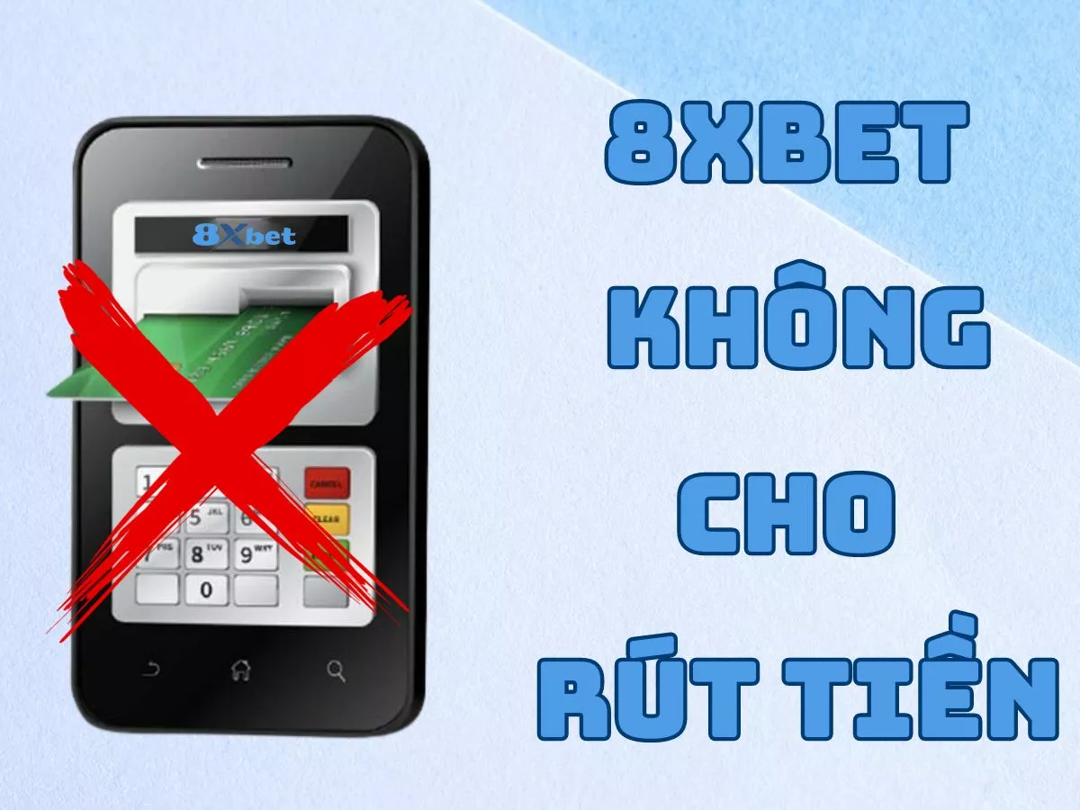 nguyen nhan va cach xu ly khi 8xbet khong cho rut tien.jpg
