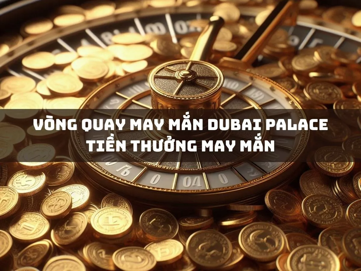 vong quay may man dubai palace tien thuong may man.jpg