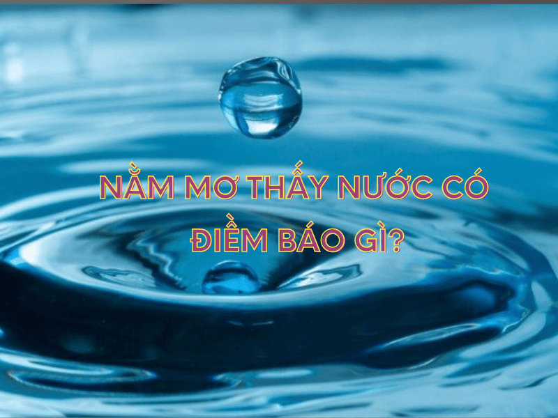 nằm mơ thấy nước có điềm báo gì
