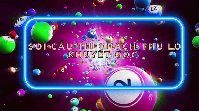 soi cầu theo bạch thủ lô khuyết góc