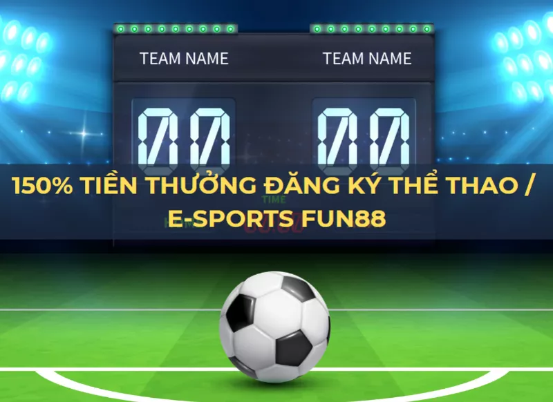 150 tien thuong dang ky the thao e sports tai fun88.png