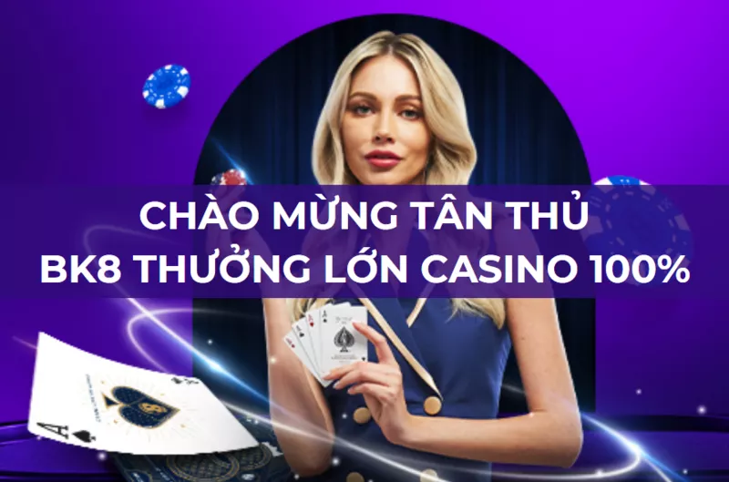 chao mung tan thu bk8 thuong lon casino 100.png