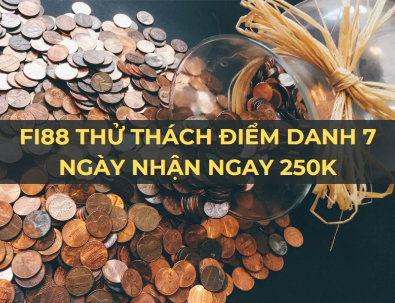 fi88 thu thach diem danh 7 ngay nhan ngay 250k.png