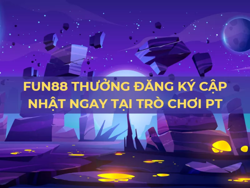 fun88 thuong dang ky 100 cap nhat tai tro choi pt.png