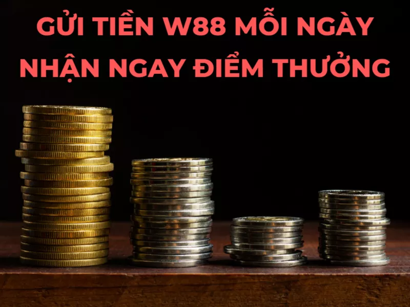 gui tien w88 moi ngay nhan ngay diem thuong.png