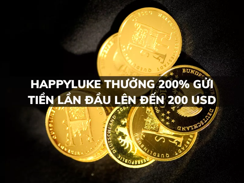 happyluke thuong 200 gui tien lan dau len den 200 usd.png