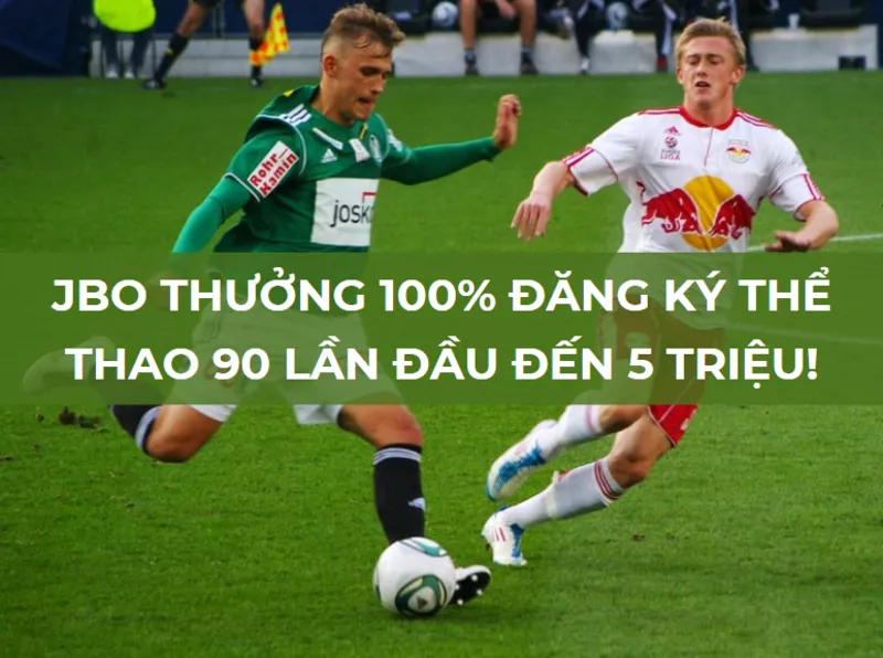 jbo thuong 100 dang ky the thao 90 lan dau den 5 trieu.png