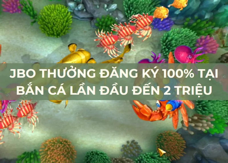 jbo thuong dang ky 100 tai ban ca lan dau den 2 trieu.png