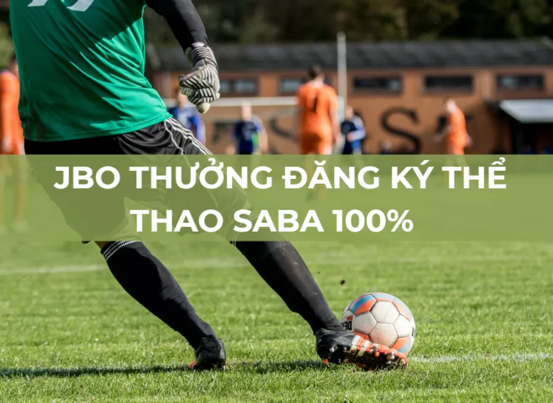 jbo thuong dang ky the thao saba den 5 trieu 18 lan doanh thu.png