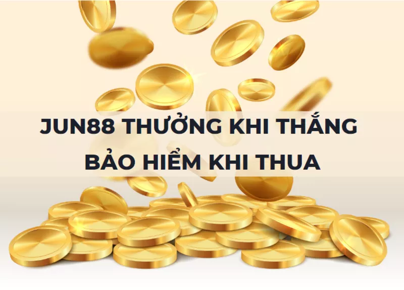 jun88 thuong khi thang bao hiem khi thua.png