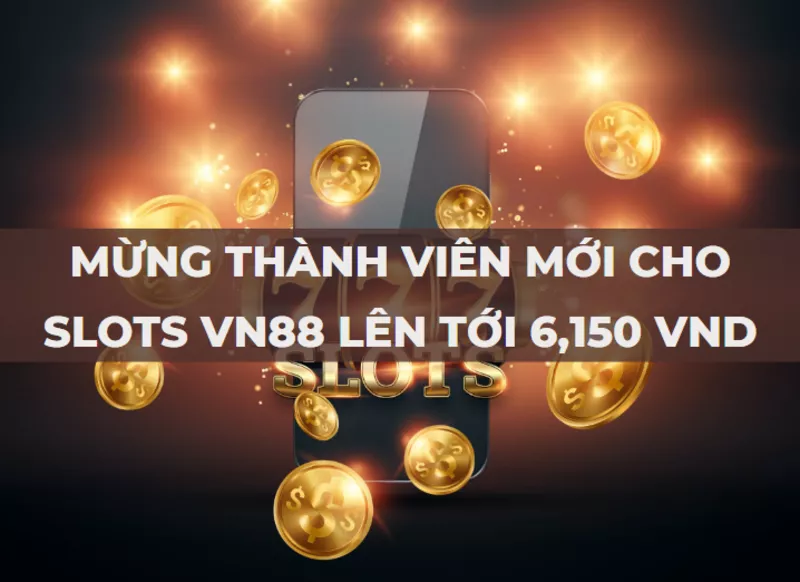 mung thanh vien moi cho slots vn88 toi 6150 vnd.png