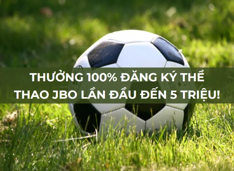 thuong 100 dang ky the thao jbo lan dau den 5 trieu.png