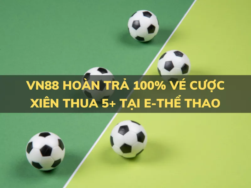 vn88 hoan tra 100 ve cuoc xien thua 5 tai e the thao.png