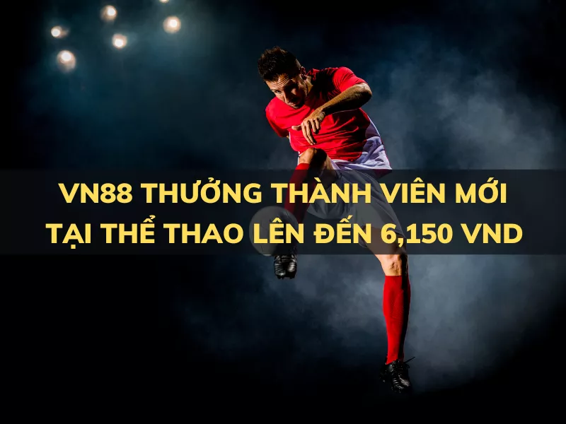 vn88 thuong chao mung tai the thao len den 6150 vnd.png