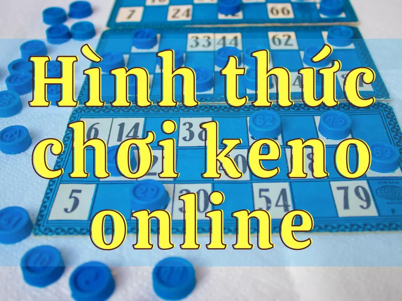 các hình thức chơi keno online