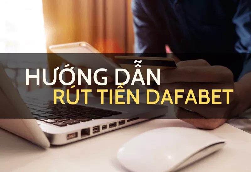 hướng dẫn rút tiền dafabet