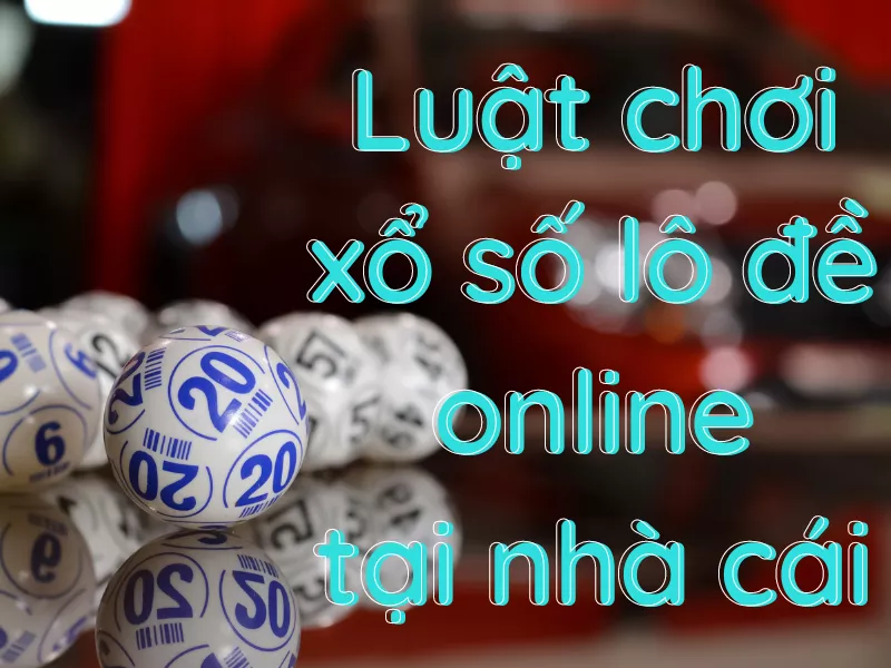 luật chơi xổ số lô đề online tại nhà cái