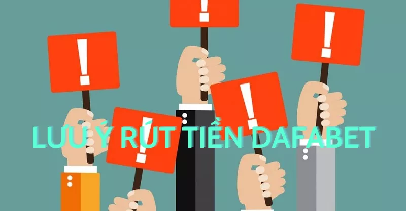 lưu ý rút tiền dafabet