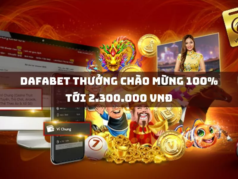 dafabet thuong chao mung 100 toi 2 300 000 vnd.jpg