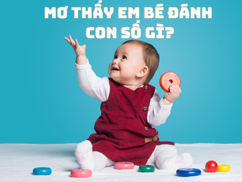 mơ thấy em bé đánh con số gì