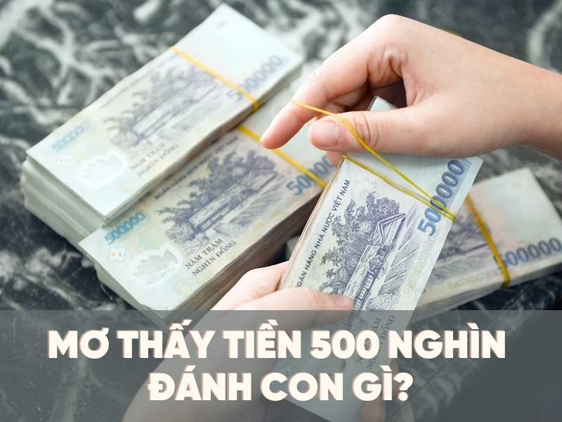 mơ thấy tiền 500 nghìn đánh con gì