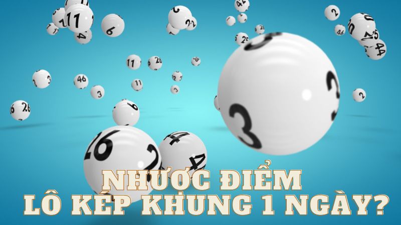 nhược điêm lô kép khung 1 ngày
