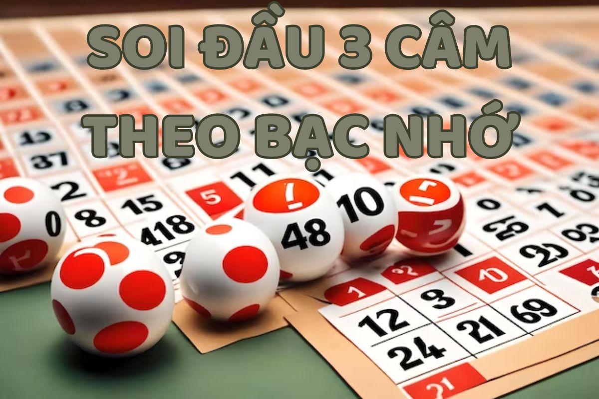 soi cầu đầu 3 câm theo bạc nhớ