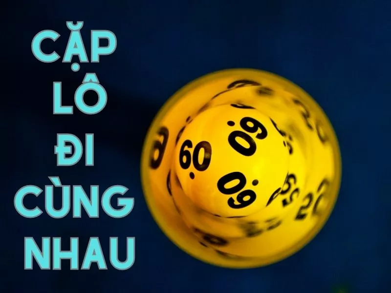 các cặp lô đề hay ra cùng nhau