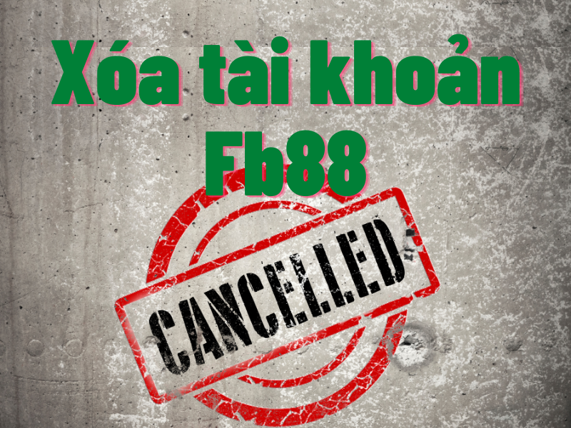 hướng dẫn cách xóa tài khoản fb88 nhanh gọn và không để lại thông tin