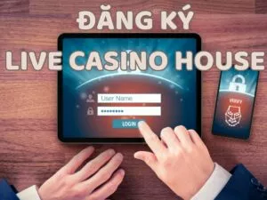 hướng dẫn đăng ký live casino house