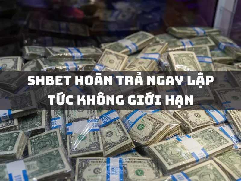 shbet hoan tra ngay lap tuc khong gioi han.jpg