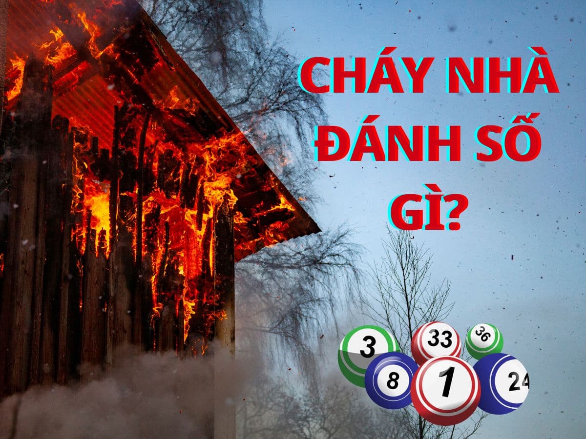 mơ thấy nhà cháy đánh đề con gì