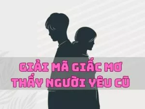 giải mã giấc mơ thấy người yêu cũ