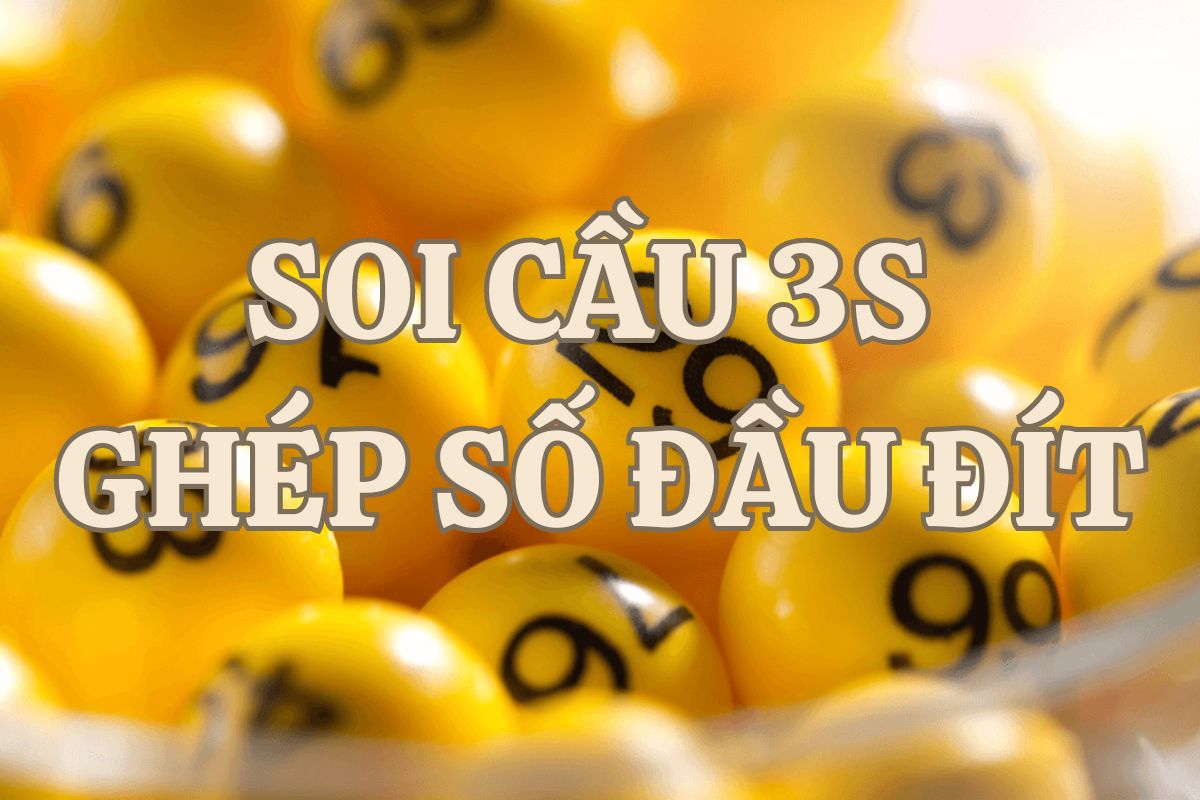 soi cầu 3s theo ghép số đầu đít
