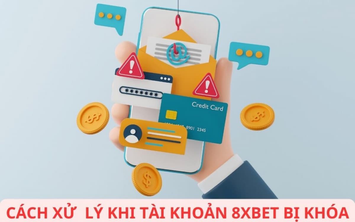 hướng dẫn cách xử lý khi account 8xbet bị khóa
